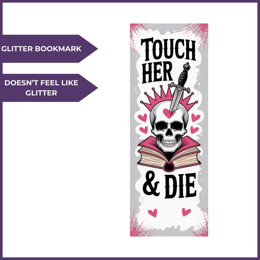 TOUCH HER AND DIE GLITTER BOOKMARK